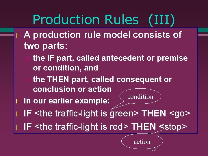 Production Rules (III) l A production rule model consists of two parts: the IF
