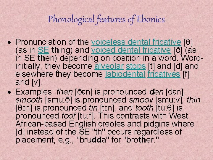 Phonological features of Ebonics Pronunciation of the voiceless dental fricative [θ] (as in SE