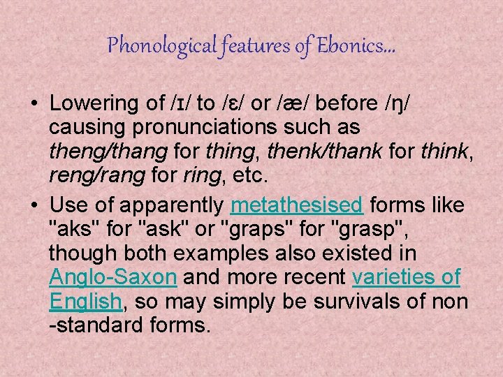 Phonological features of Ebonics… • Lowering of /ɪ/ to /ɛ/ or /æ/ before /ŋ/