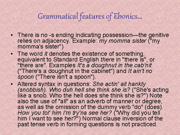 Grammatical features of Ebonics… • There is no -s ending indicating possession—the genitive relies