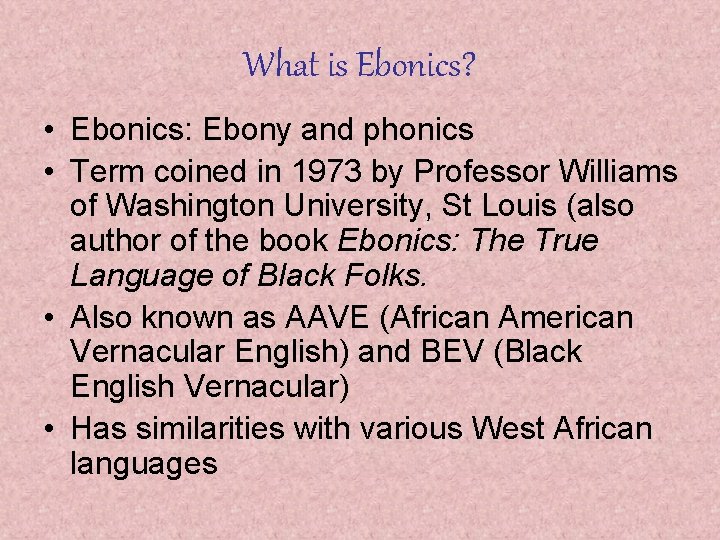 What is Ebonics? • Ebonics: Ebony and phonics • Term coined in 1973 by