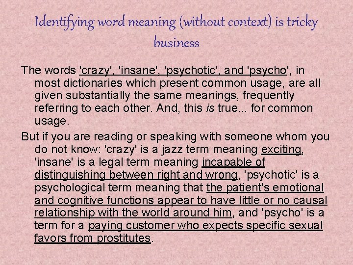 Identifying word meaning (without context) is tricky business The words 'crazy', 'insane', 'psychotic', and