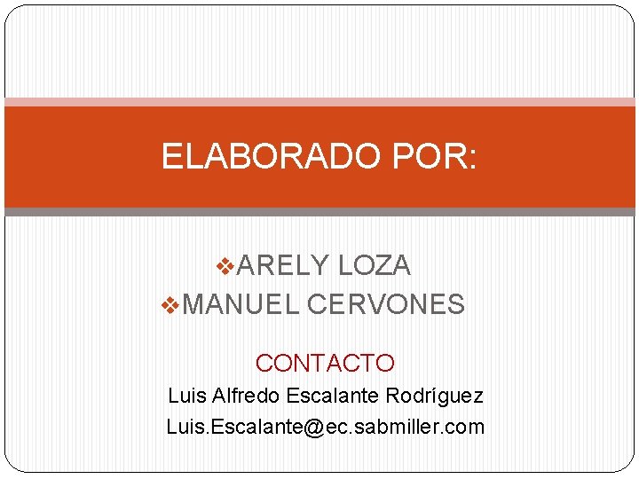 ELABORADO POR: v. ARELY LOZA v. MANUEL CERVONES CONTACTO Luis Alfredo Escalante Rodríguez Luis.