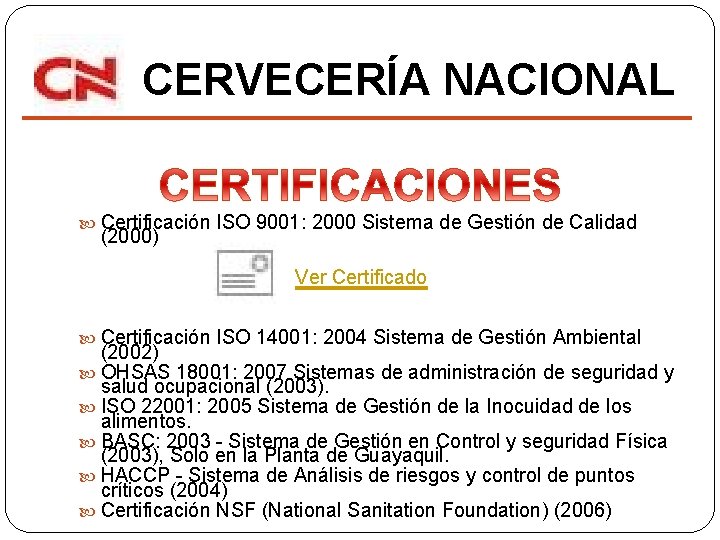CERVECERÍA NACIONAL Certificación ISO 9001: 2000 Sistema de Gestión de Calidad (2000) Ver Certificado