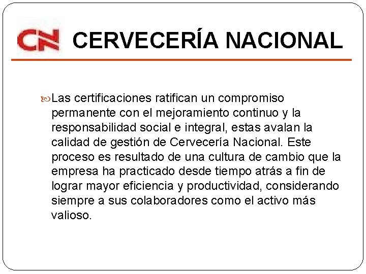 CERVECERÍA NACIONAL Las certificaciones ratifican un compromiso permanente con el mejoramiento continuo y la