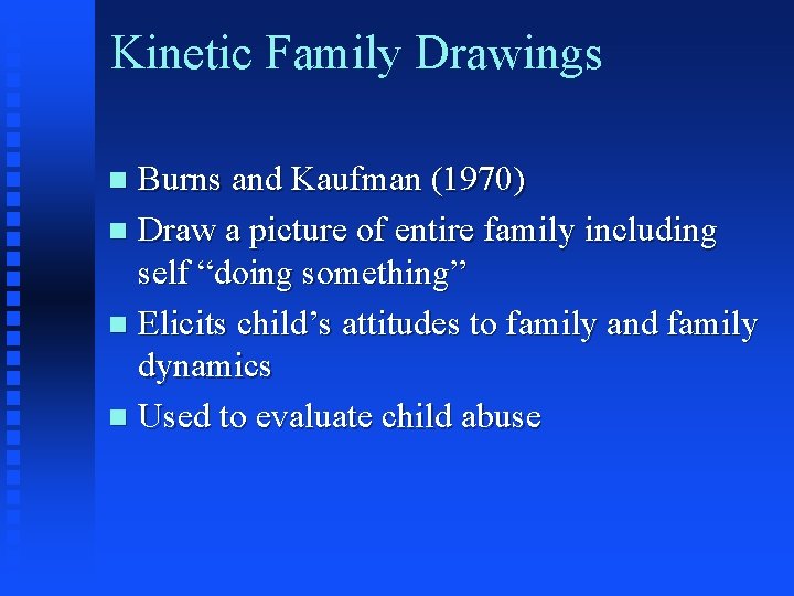 Kinetic Family Drawings Burns and Kaufman (1970) n Draw a picture of entire family