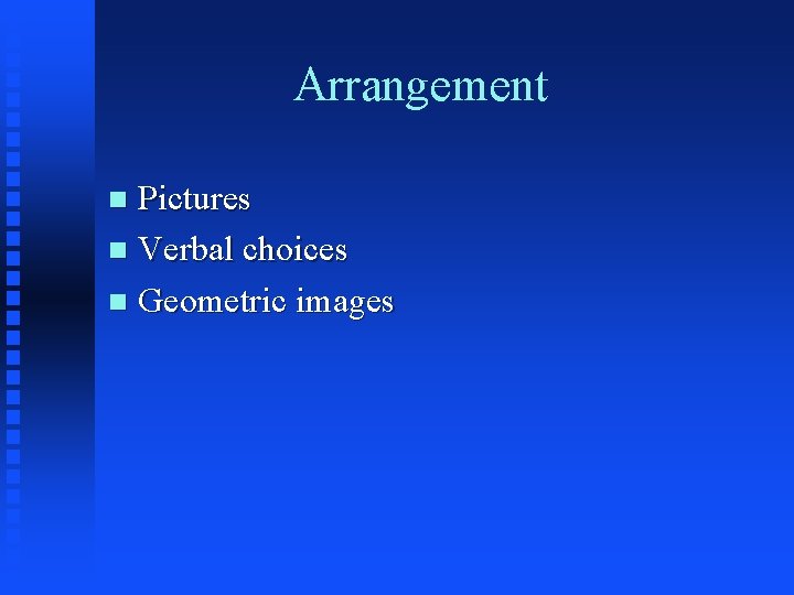 Arrangement Pictures n Verbal choices n Geometric images n 