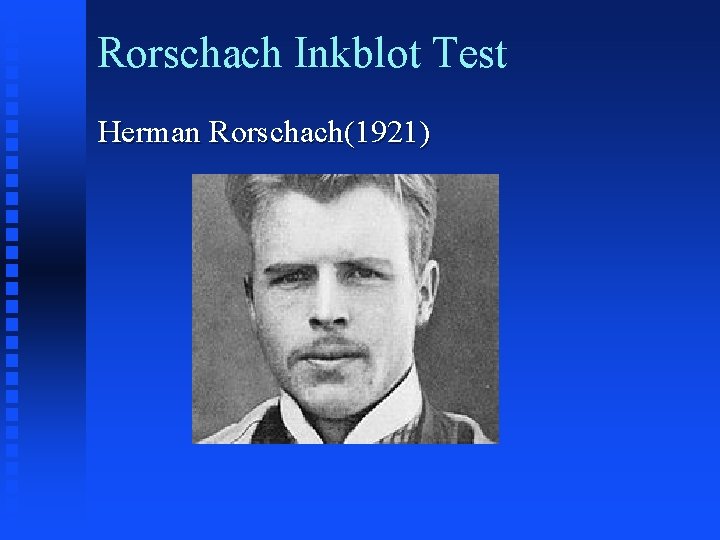 Rorschach Inkblot Test Herman Rorschach(1921) 