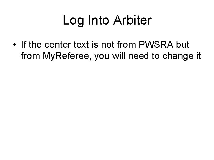 Log Into Arbiter • If the center text is not from PWSRA but from