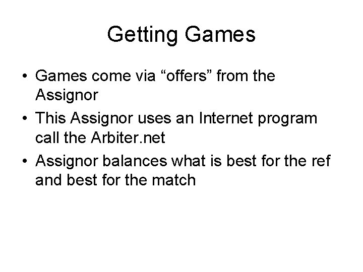 Getting Games • Games come via “offers” from the Assignor • This Assignor uses