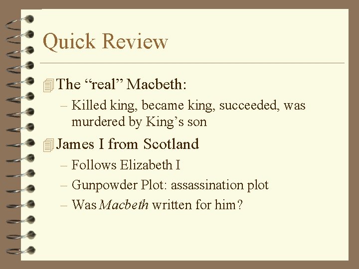 Quick Review 4 The “real” Macbeth: – Killed king, became king, succeeded, was murdered Quick Review 4 The “real” Macbeth: – Killed king, became king, succeeded, was murdered