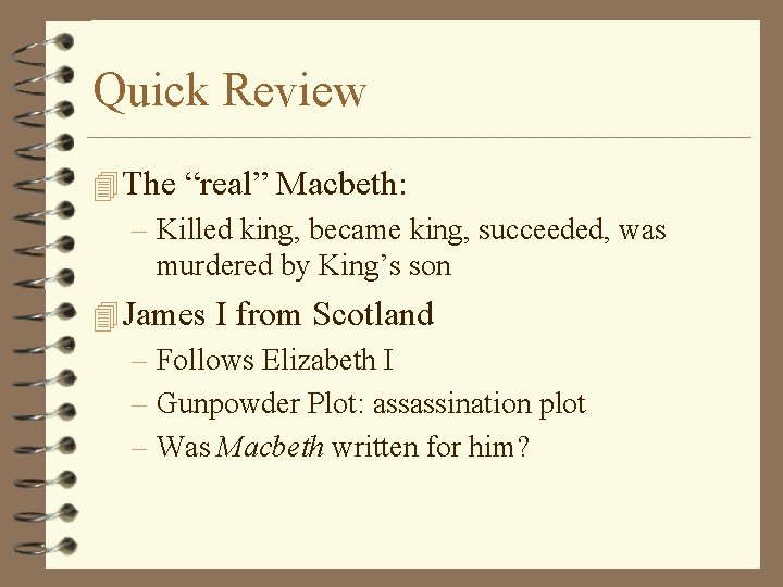 Quick Review 4 The “real” Macbeth: – Killed king, became king, succeeded, was murdered