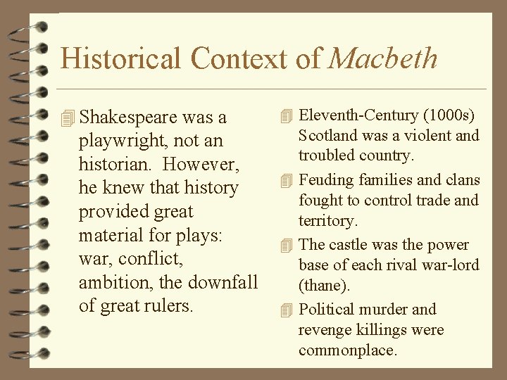 Historical Context of Macbeth 4 Shakespeare was a playwright, not an historian. However, he