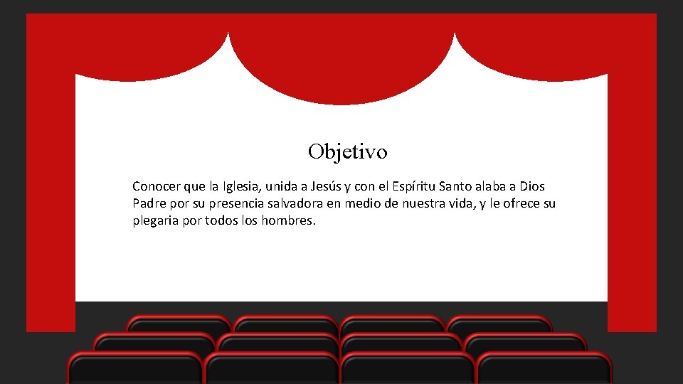 Objetivo Conocer que la Iglesia, unida a Jesús y con el Espíritu Santo alaba