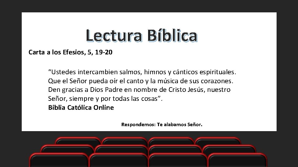 Lectura Bíblica Carta a los Efesios, 5, 19 -20 “Ustedes intercambien salmos, himnos y