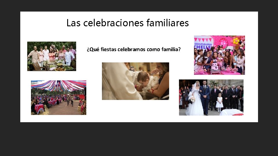 Las celebraciones familiares ¿Qué fiestas celebramos como familia? 