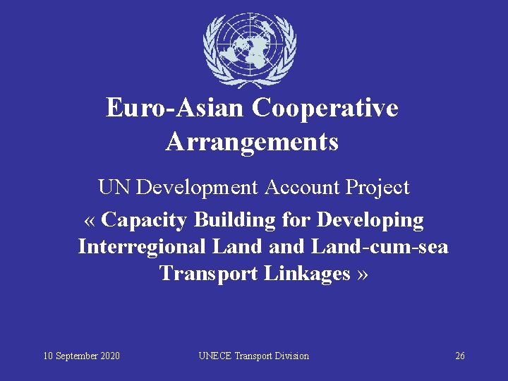 Euro-Asian Cooperative Arrangements UN Development Account Project « Capacity Building for Developing Interregional Land-cum-sea