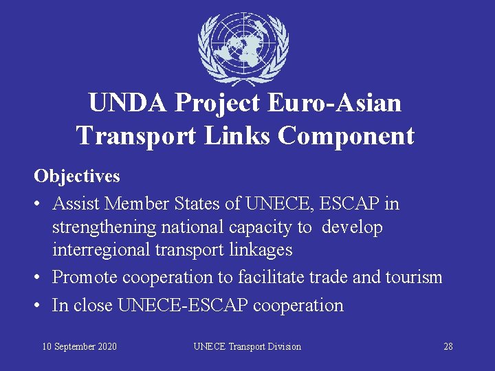 UNDA Project Euro-Asian Transport Links Component Objectives • Assist Member States of UNECE, ESCAP