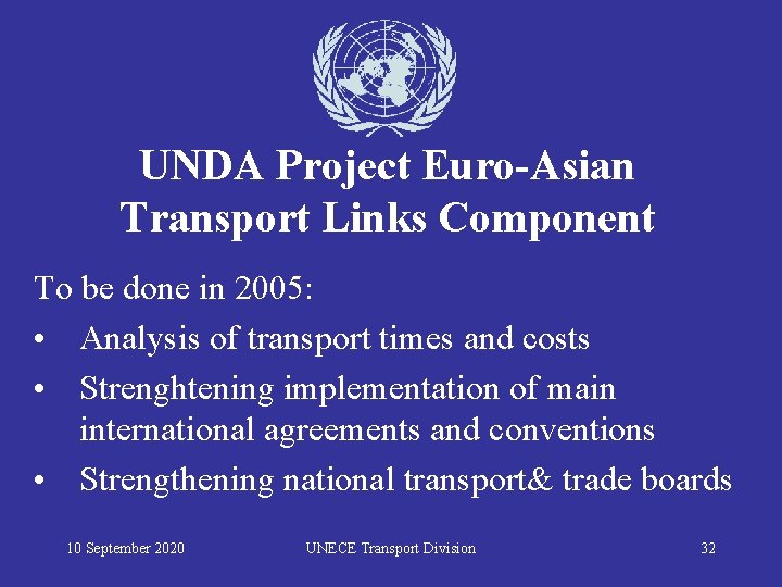 UNDA Project Euro-Asian Transport Links Component To be done in 2005: • Analysis of