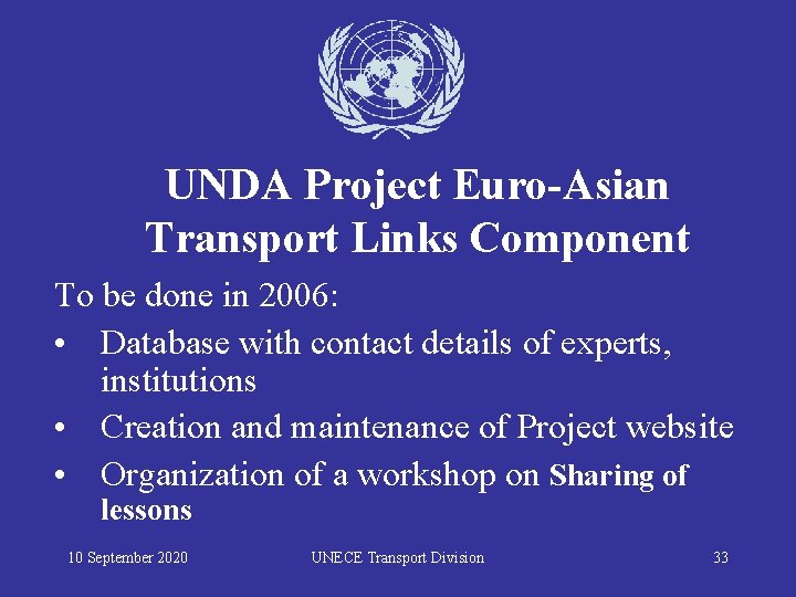UNDA Project Euro-Asian Transport Links Component To be done in 2006: • Database with