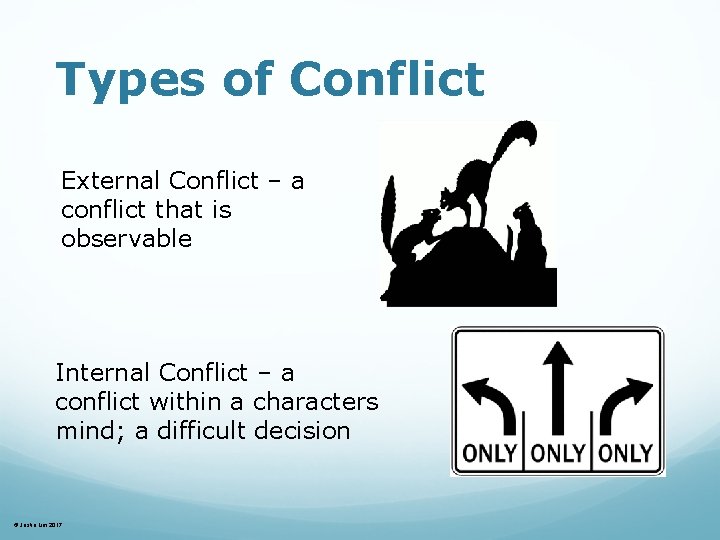 Types of Conflict External Conflict – a conflict that is observable Internal Conflict –