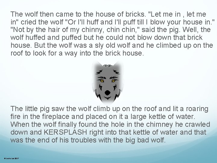 The wolf then came to the house of bricks. "Let me in , let