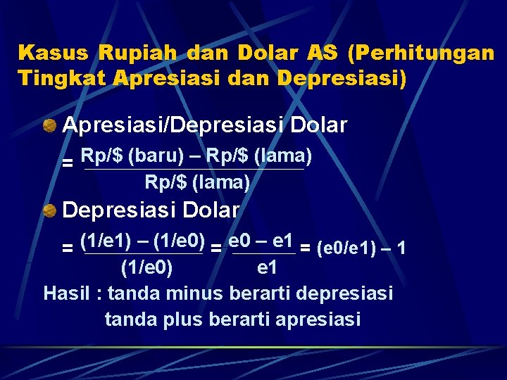 Kasus Rupiah dan Dolar AS (Perhitungan Tingkat Apresiasi dan Depresiasi) Apresiasi/Depresiasi Dolar = Rp/$