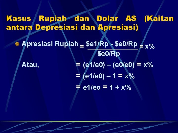 Kasus Rupiah dan Dolar AS (Kaitan antara Depresiasi dan Apresiasi) Apresiasi Rupiah = $e