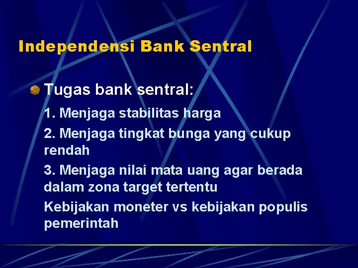 Independensi Bank Sentral Tugas bank sentral: 1. Menjaga stabilitas harga 2. Menjaga tingkat bunga