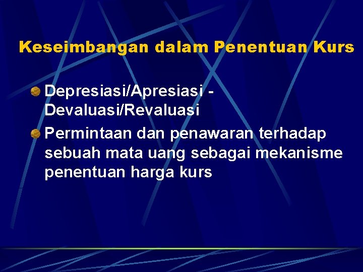 Keseimbangan dalam Penentuan Kurs Depresiasi/Apresiasi Devaluasi/Revaluasi Permintaan dan penawaran terhadap sebuah mata uang sebagai