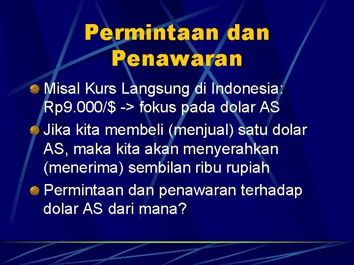 Permintaan dan Penawaran Misal Kurs Langsung di Indonesia: Rp 9. 000/$ -> fokus pada