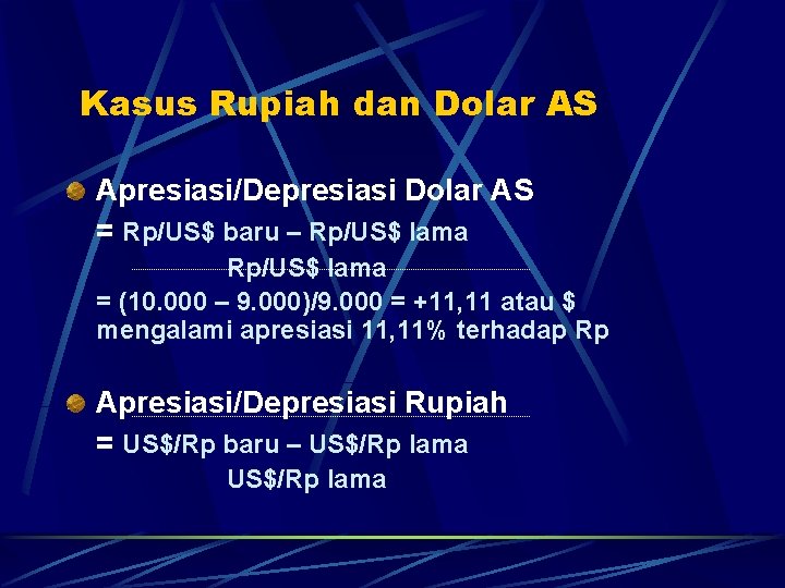 Kasus Rupiah dan Dolar AS Apresiasi/Depresiasi Dolar AS = Rp/US$ baru – Rp/US$ lama