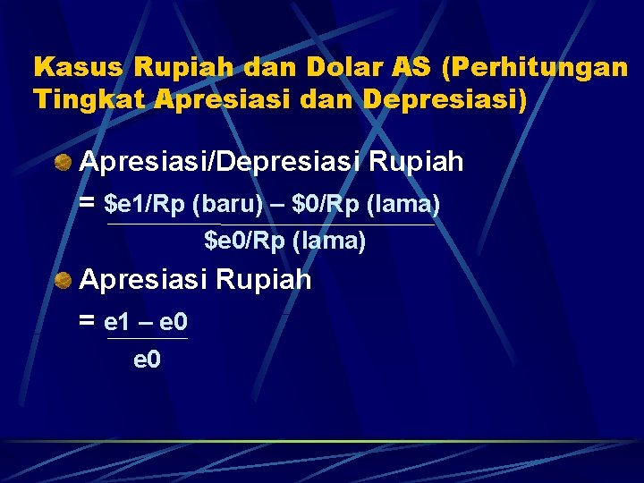 Kasus Rupiah dan Dolar AS (Perhitungan Tingkat Apresiasi dan Depresiasi) Apresiasi/Depresiasi Rupiah = $e