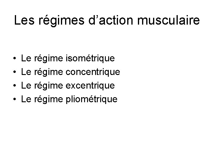 Les régimes d’action musculaire • • Le régime isométrique Le régime concentrique Le régime