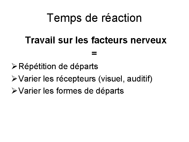 Temps de réaction Travail sur les facteurs nerveux = Ø Répétition de départs Ø