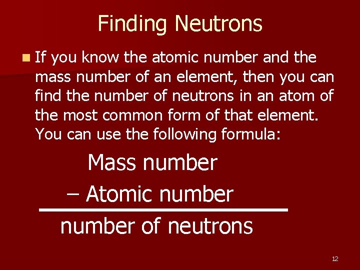 Finding Neutrons n If you know the atomic number and the mass number of