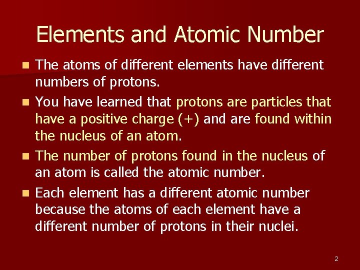Elements and Atomic Number The atoms of different elements have different numbers of protons.