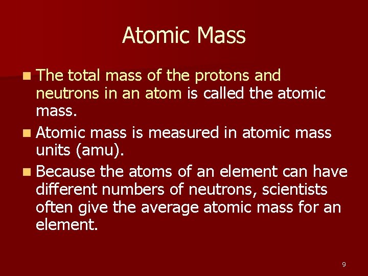 Atomic Mass n The total mass of the protons and neutrons in an atom