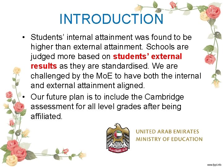 INTRODUCTION • Students’ internal attainment was found to be higher than external attainment. Schools