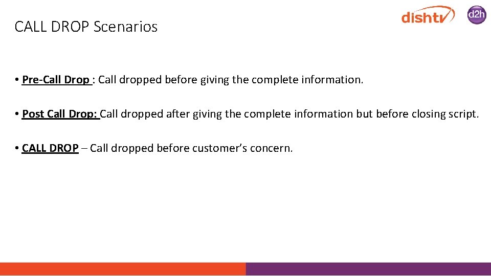 CALL DROP Scenarios • Pre-Call Drop : Call dropped before giving the complete information.