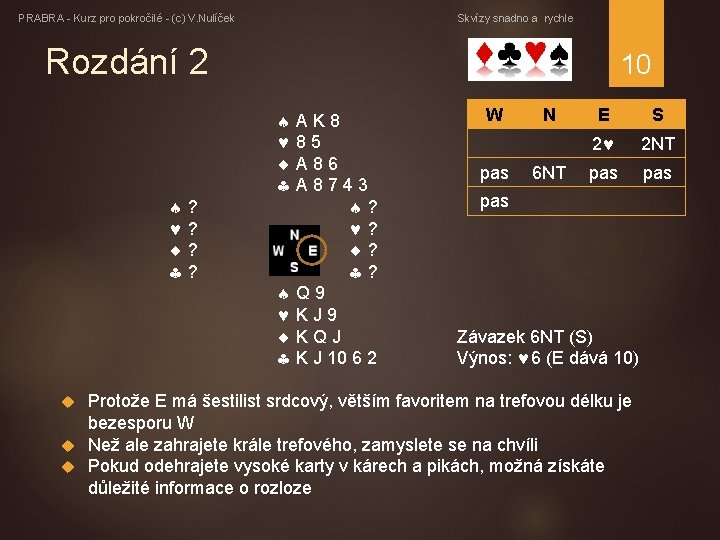 PRABRA - Kurz pro pokročilé - (c) V. Nulíček Skvízy snadno a rychle Rozdání
