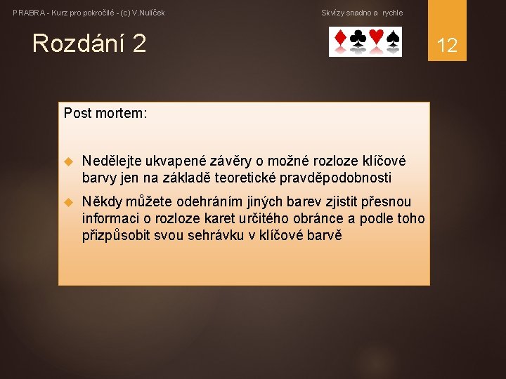 PRABRA - Kurz pro pokročilé - (c) V. Nulíček Skvízy snadno a rychle Rozdání