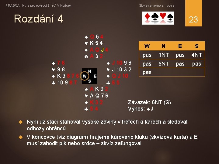 PRABRA - Kurz pro pokročilé - (c) V. Nulíček Skvízy snadno a rychle Rozdání