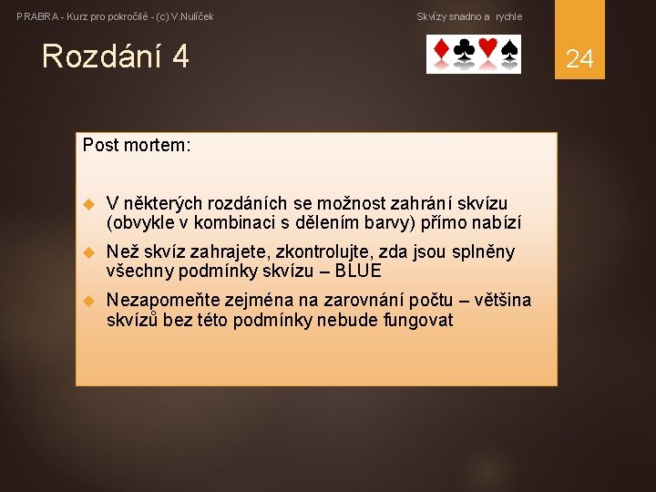 PRABRA - Kurz pro pokročilé - (c) V. Nulíček Skvízy snadno a rychle Rozdání