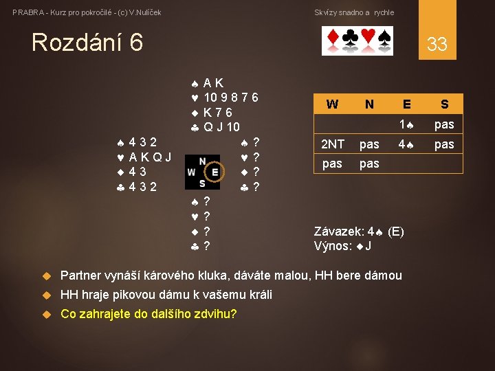PRABRA - Kurz pro pokročilé - (c) V. Nulíček Skvízy snadno a rychle Rozdání