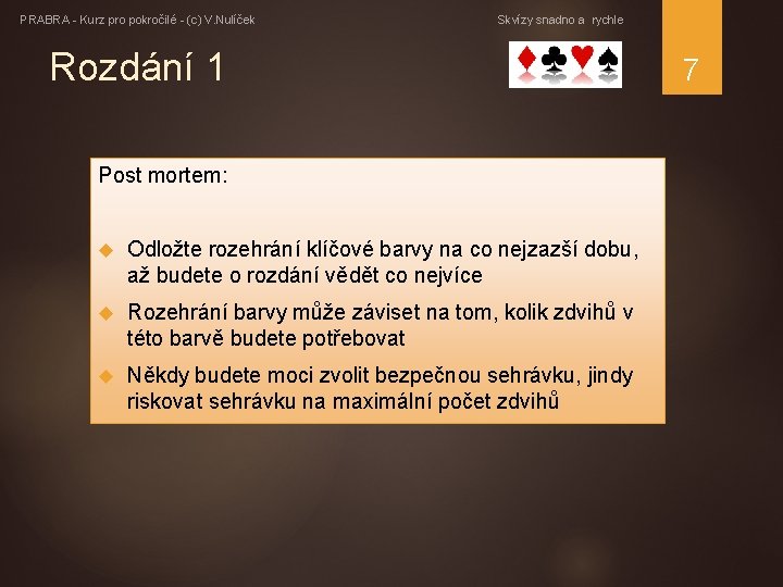 PRABRA - Kurz pro pokročilé - (c) V. Nulíček Skvízy snadno a rychle Rozdání