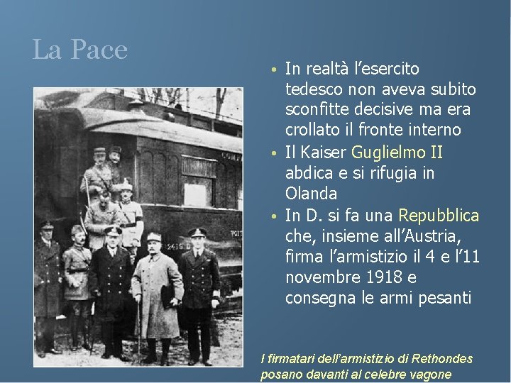 La Pace • In realtà l’esercito tedesco non aveva subito sconfitte decisive ma era