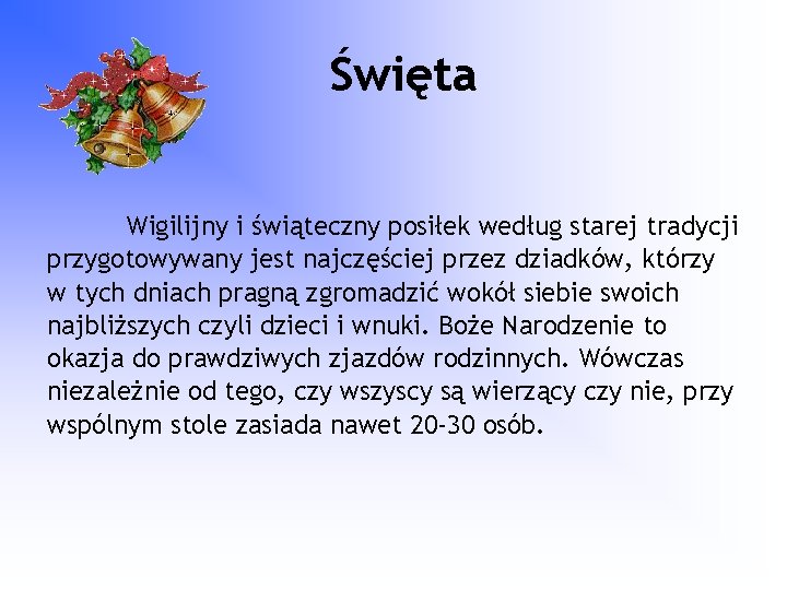 Święta Wigilijny i świąteczny posiłek według starej tradycji przygotowywany jest najczęściej przez dziadków, którzy