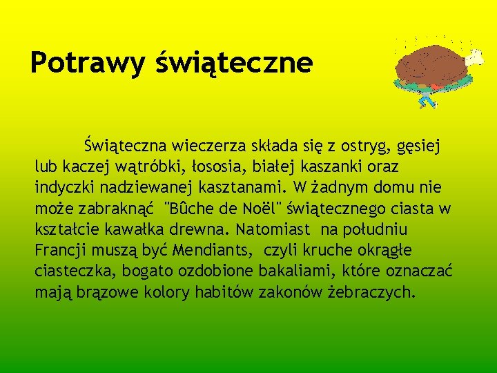 Potrawy świąteczne Świąteczna wieczerza składa się z ostryg, gęsiej lub kaczej wątróbki, łososia, białej