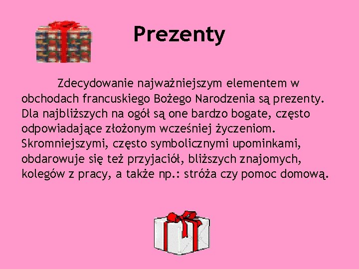 Prezenty Zdecydowanie najważniejszym elementem w obchodach francuskiego Bożego Narodzenia są prezenty. Dla najbliższych na